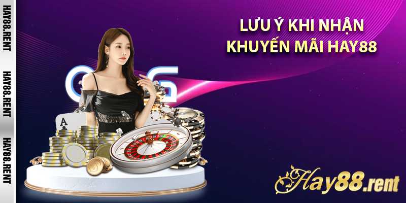 Lưu ý khi nhận khuyến mãi Hay88